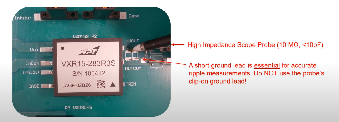 Figure 5: High impedance probe technique using the oscilloscope’s 10:1 probe to measure the output ripple. The use of a short ground lead is essential for producing accurate measurement results. Source: VPT, Inc.