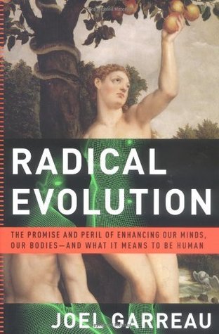 Radical Evolution: The Promise and Peril of Enhancing Our Minds, Our Bodies -- and What It Means to be Human (Source: Amazon)