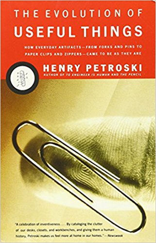 The Evolution of Useful Things: How Everyday Artifacts-- From Forks to Pins to Paper Clips and Zippers-- Came to be as They Are (Source: Amazon)
